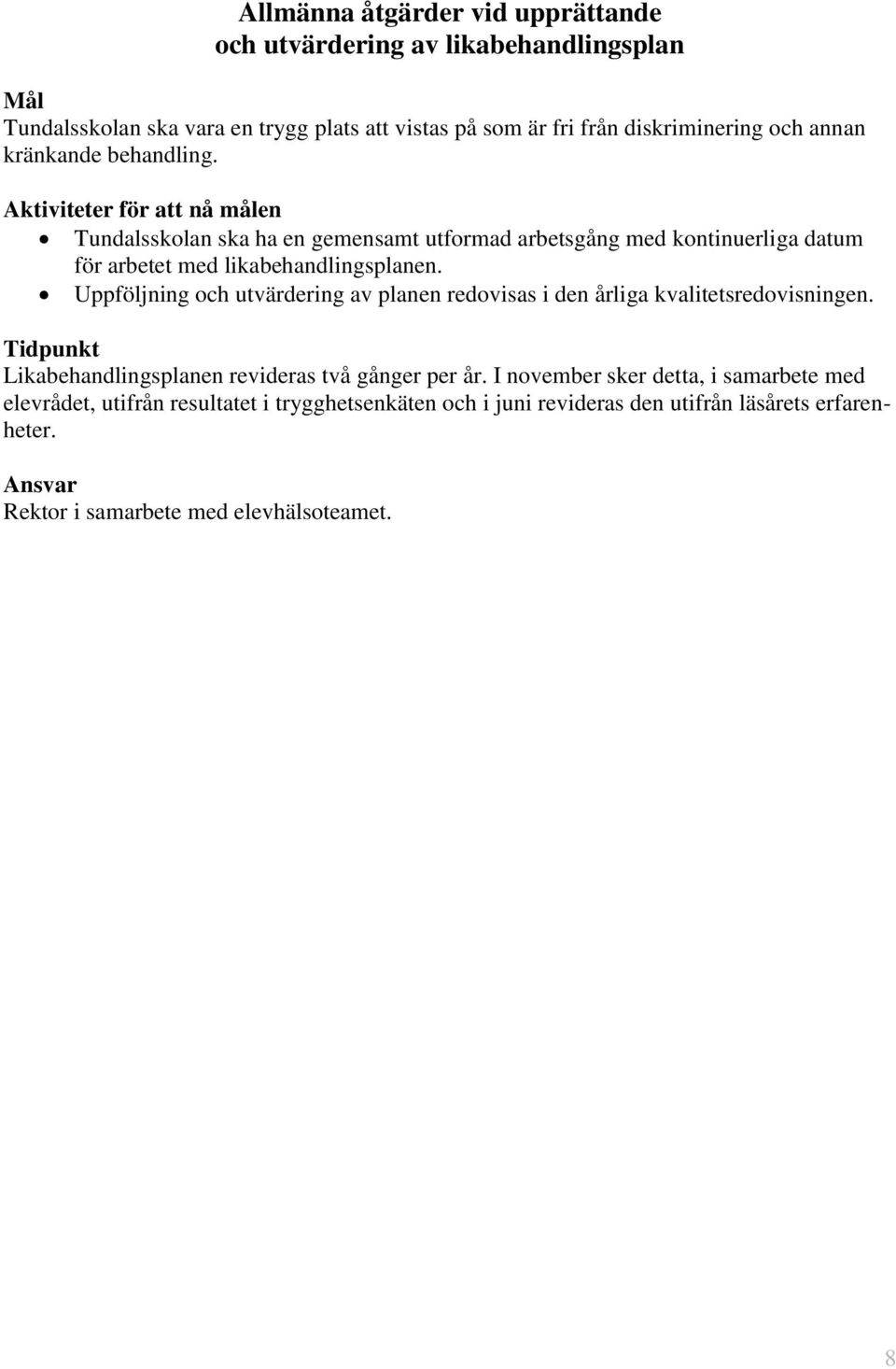 Aktiviteter för att nå målen Tundalsskolan ska ha en gemensamt utformad arbetsgång med kontinuerliga datum för arbetet med likabehandlingsplanen.