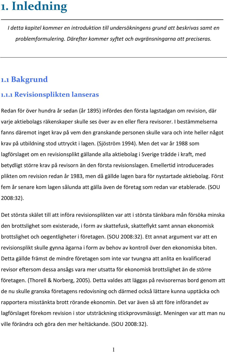 Men det var år 1988 som lagförslaget om en revisionsplikt gällande alla aktiebolag i Sverige trädde i kraft, med betydligt större krav på revisorn än den första revisionslagen.