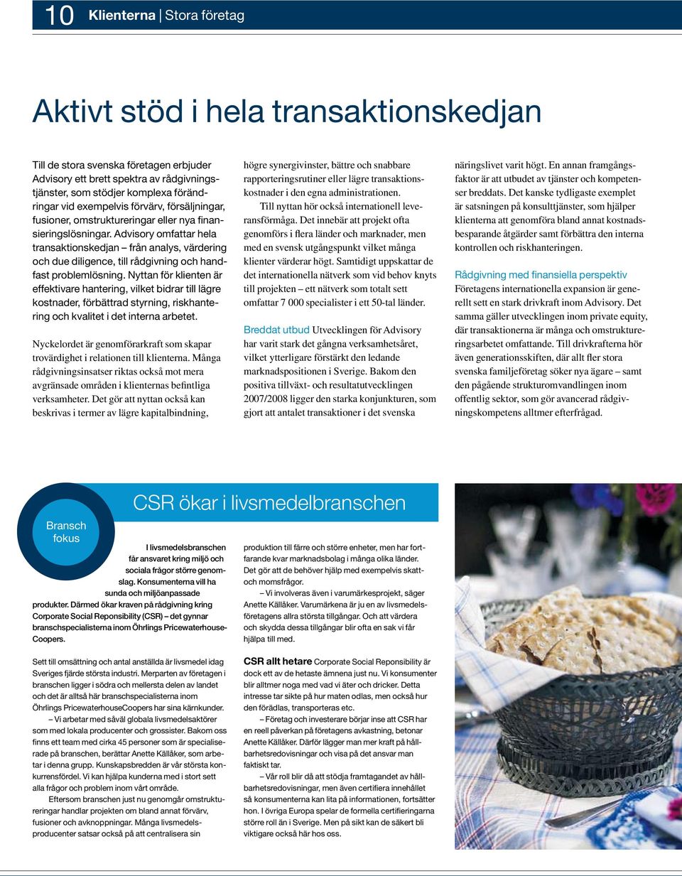 Advisory omfattar hela transaktionskedjan från analys, värdering och due diligence, till rådgivning och handfast problemlösning.