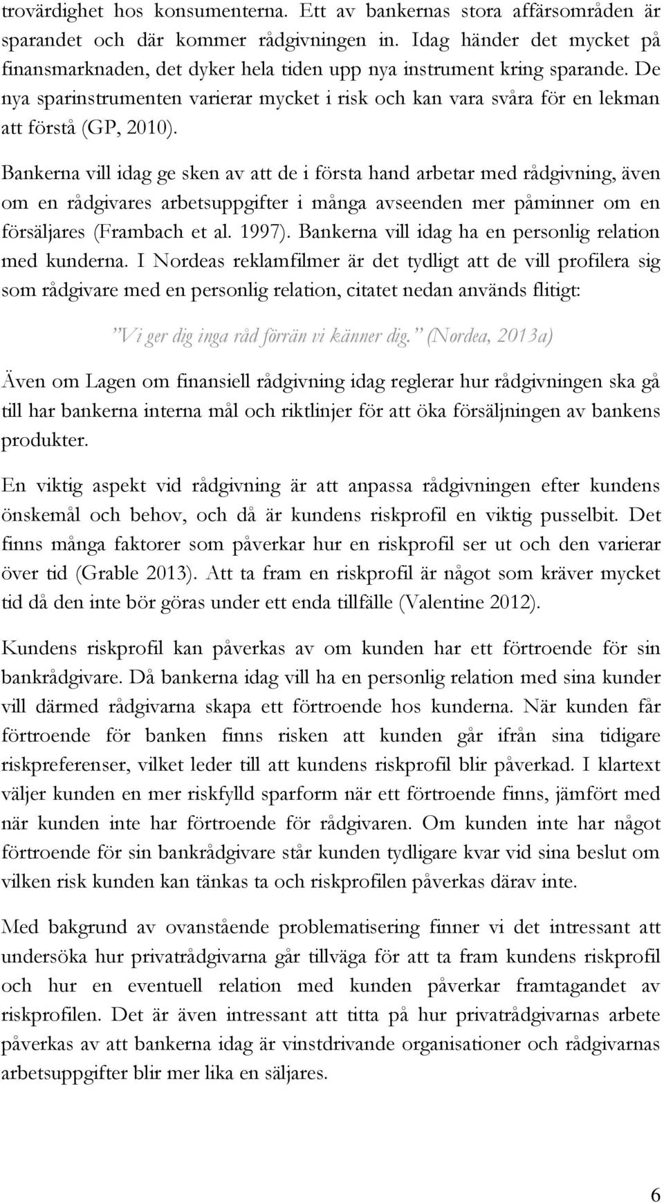 De nya sparinstrumenten varierar mycket i risk och kan vara svåra för en lekman att förstå (GP, 2010).