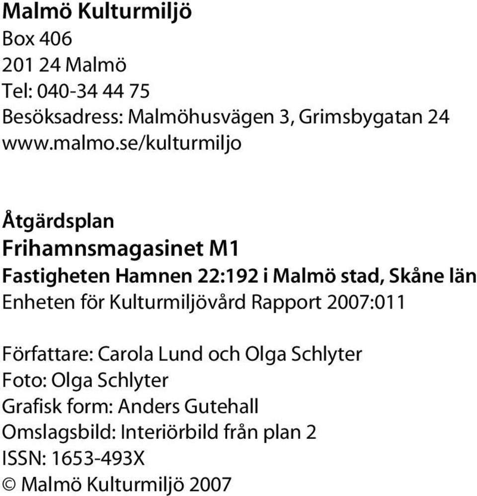 se/kulturmiljo Åtgärdsplan Frihamnsmagasinet M1 Fastigheten Hamnen 22:192 i Malmö stad, Skåne län Enheten