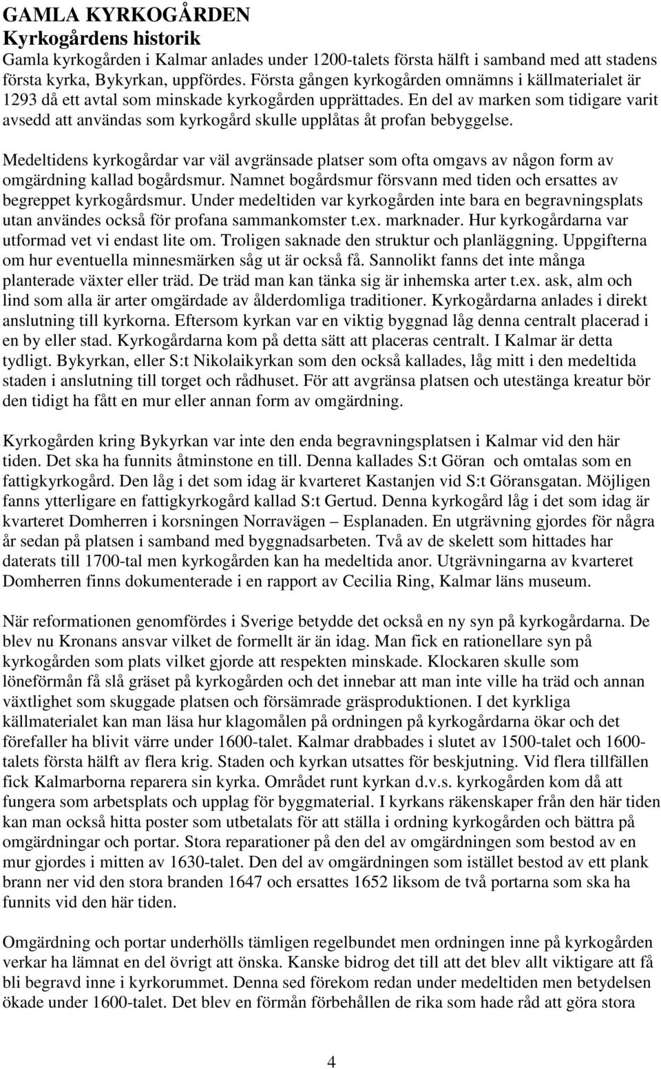 En del av marken som tidigare varit avsedd att användas som kyrkogård skulle upplåtas åt profan bebyggelse.