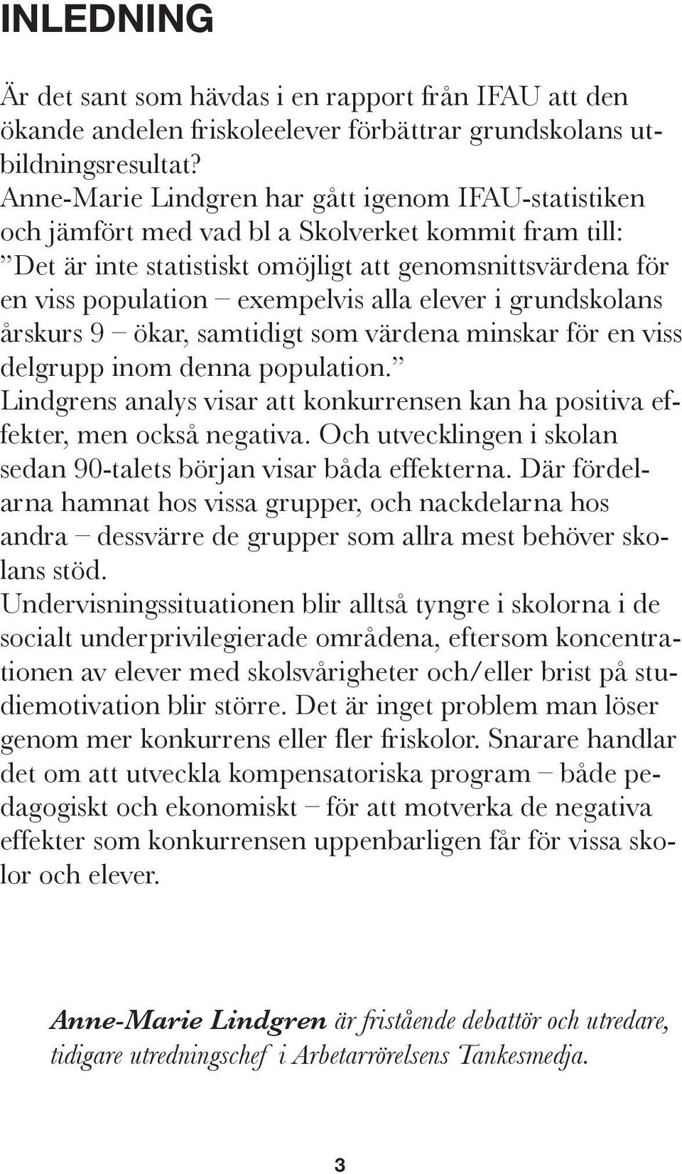 alla elever i grundskolans årskurs 9 ökar, samtidigt som värdena minskar för en viss delgrupp inom denna population.