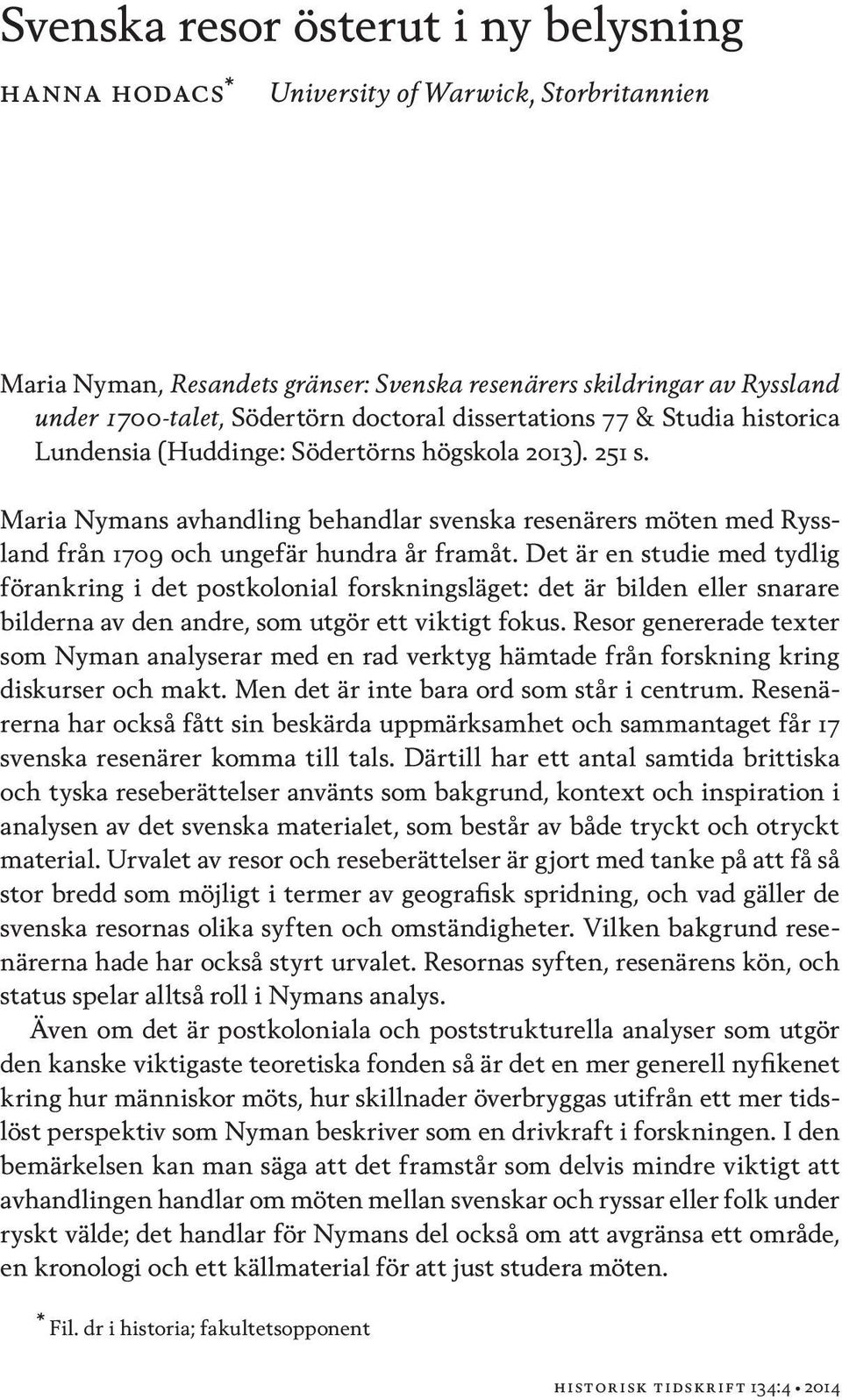 Maria Nymans avhandling behandlar svenska resenärers möten med Ryssland från 1709 och ungefär hundra år framåt.