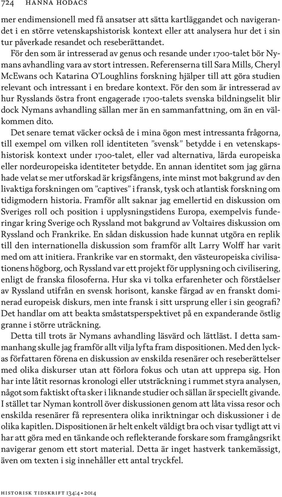 Referenserna till Sara Mills, Cheryl McEwans och Katarina O Loughlins forskning hjälper till att göra studien relevant och intressant i en bredare kontext.