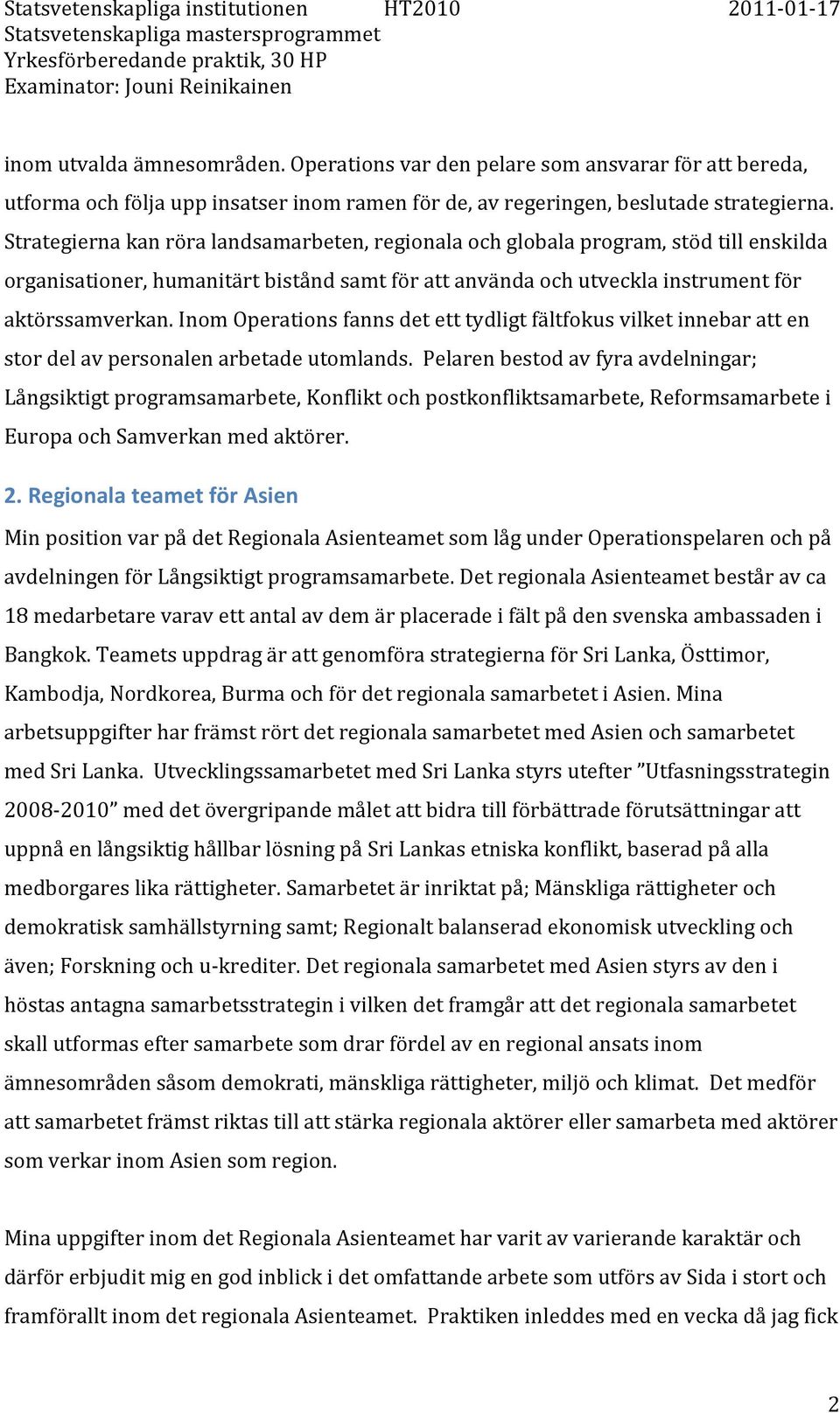 Inom Operations fanns det ett tydligt fältfokus vilket innebar att en stor del av personalen arbetade utomlands.