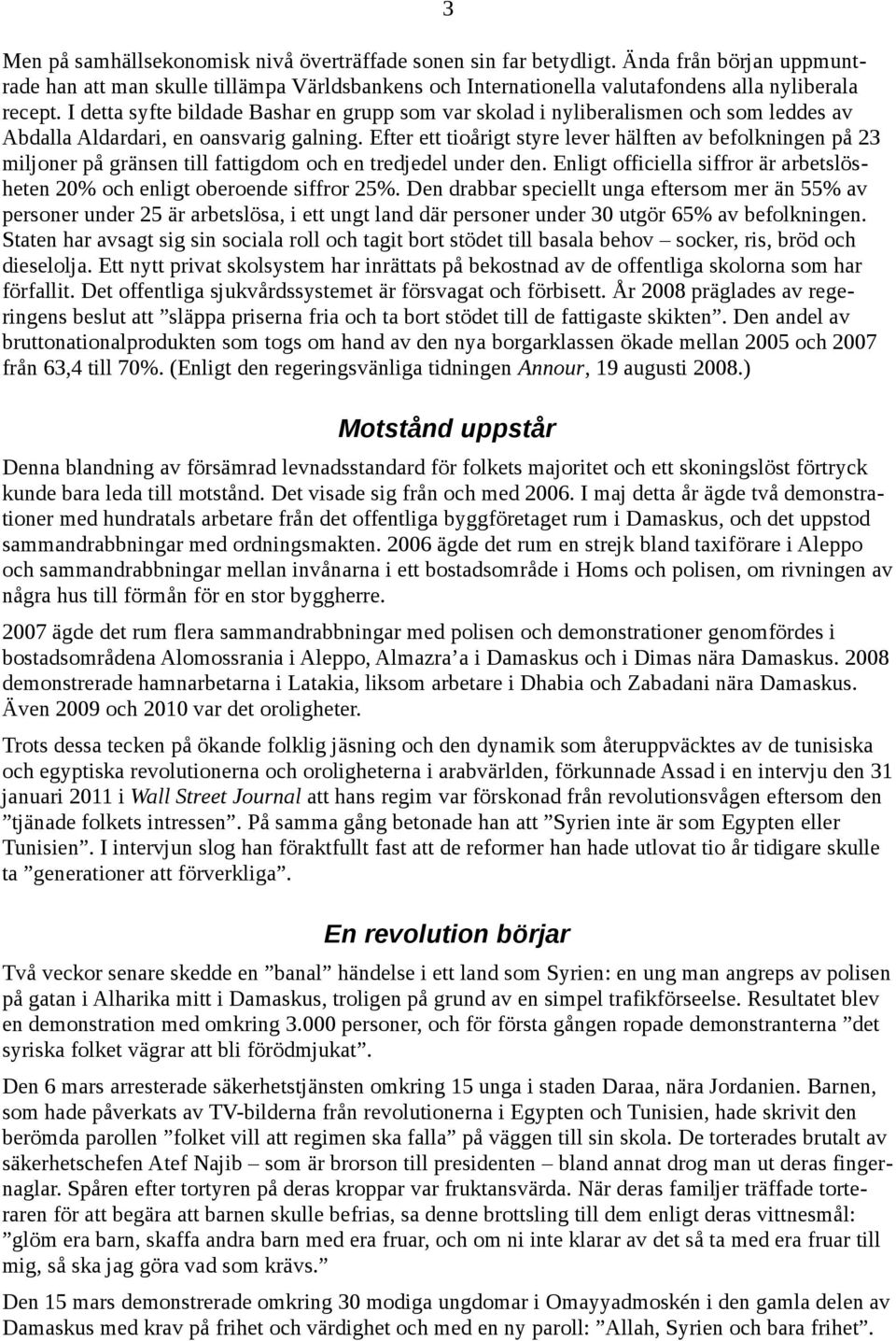 Efter ett tioårigt styre lever hälften av befolkningen på 23 miljoner på gränsen till fattigdom och en tredjedel under den.