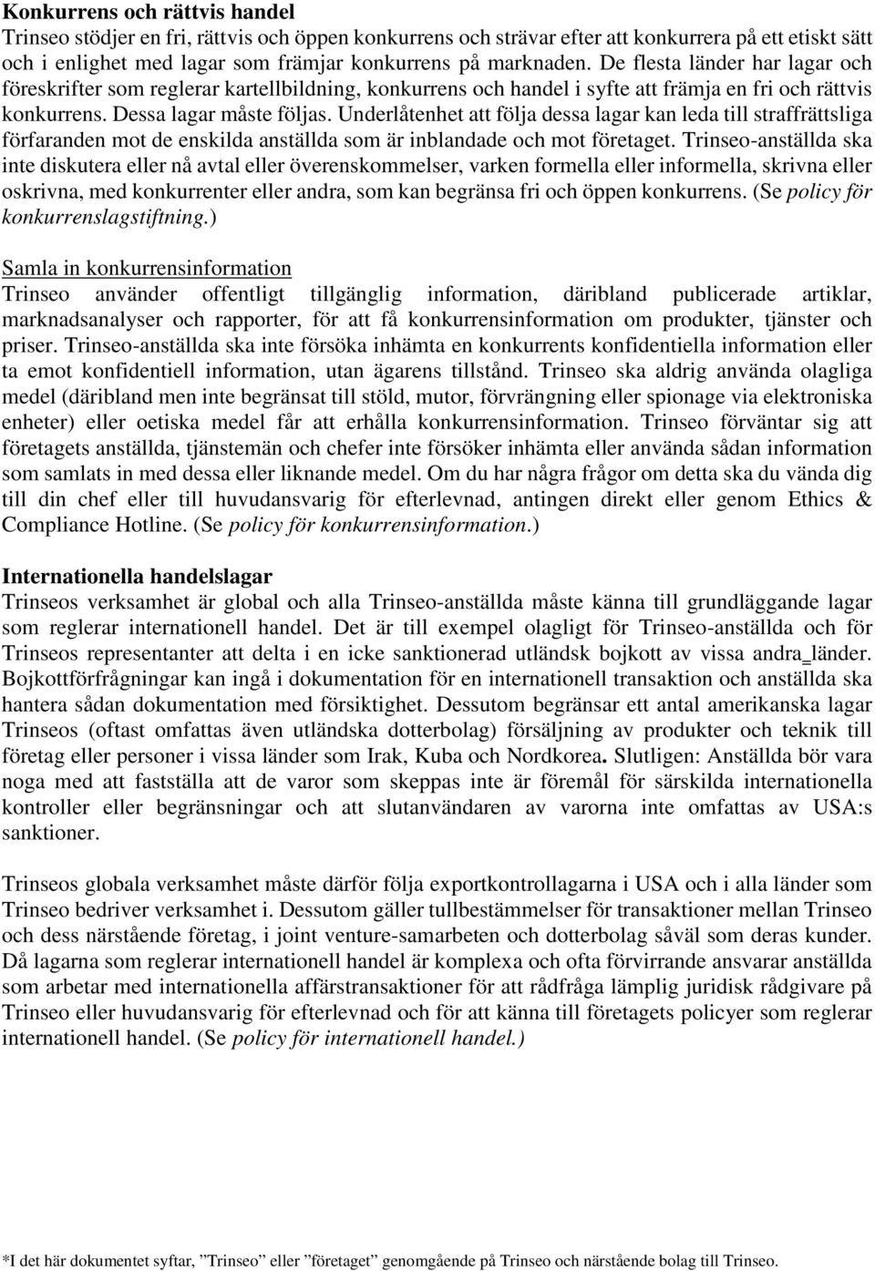 Underlåtenhet att följa dessa lagar kan leda till straffrättsliga förfaranden mot de enskilda anställda som är inblandade och mot företaget.