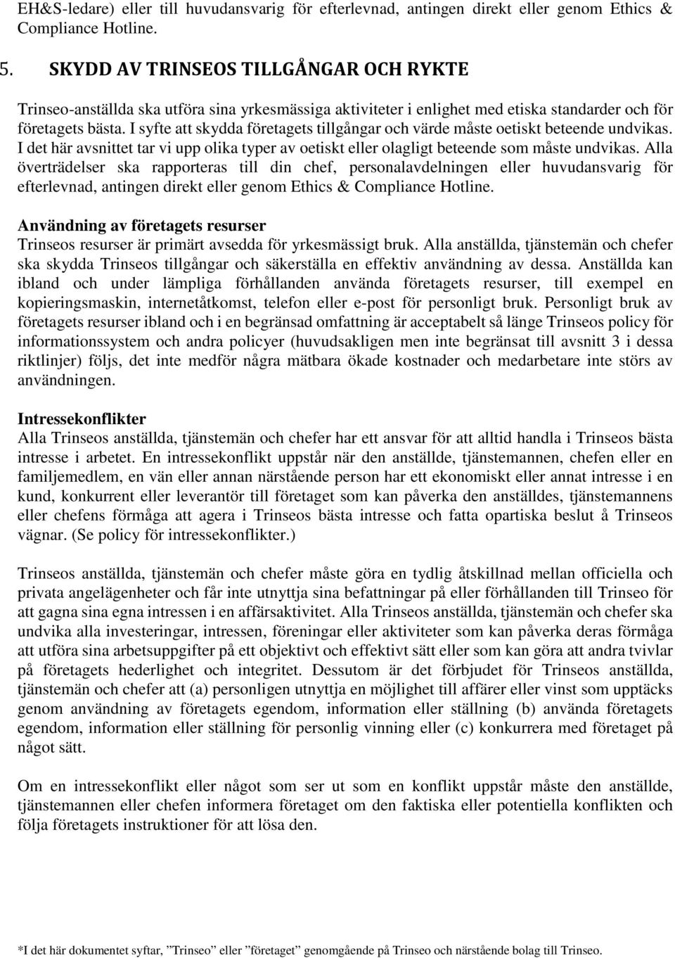 I syfte att skydda företagets tillgångar och värde måste oetiskt beteende undvikas. I det här avsnittet tar vi upp olika typer av oetiskt eller olagligt beteende som måste undvikas.