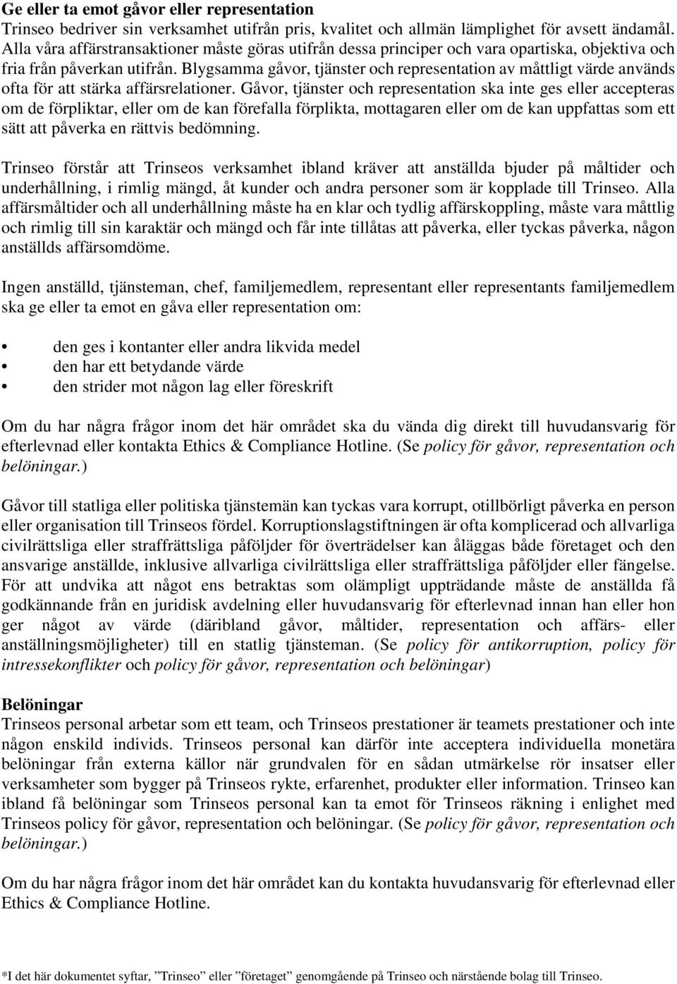 Blygsamma gåvor, tjänster och representation av måttligt värde används ofta för att stärka affärsrelationer.