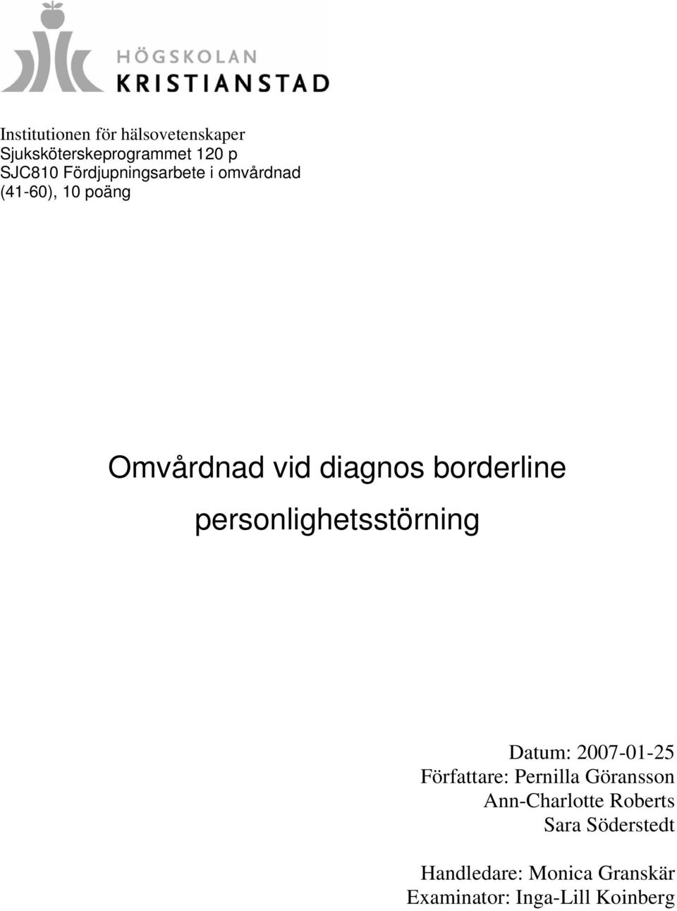 borderline personlighetsstörning Datum: 2007-01-25 Författare: Pernilla