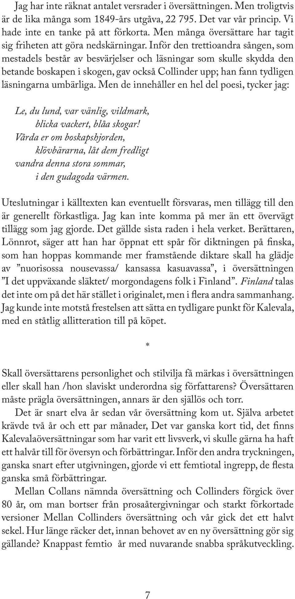 Inför den trettioandra sången, som mestadels består av besvärjelser och läsningar som skulle skydda den betande boskapen i skogen, gav också Collinder upp; han fann tydligen läsningarna umbärliga.