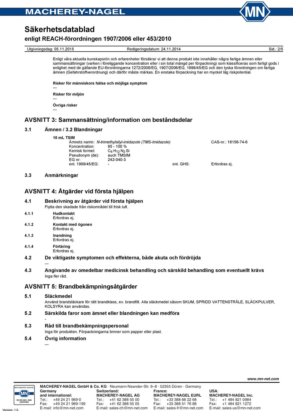 (Gefahrstoffverordnung) och därför måste märkas. En enstaka förpackning har en mycket låg riskpotential.