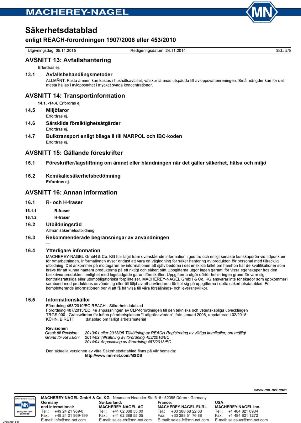 7 Bulktransport enligt bilaga II till MARPOL och IBCkoden AVSNITT 15: Gällande föreskrifter 15.1 Föreskrifter/lagstiftning om ämnet eller blandningen när det gäller säkerhet, hälsa och miljö 15.