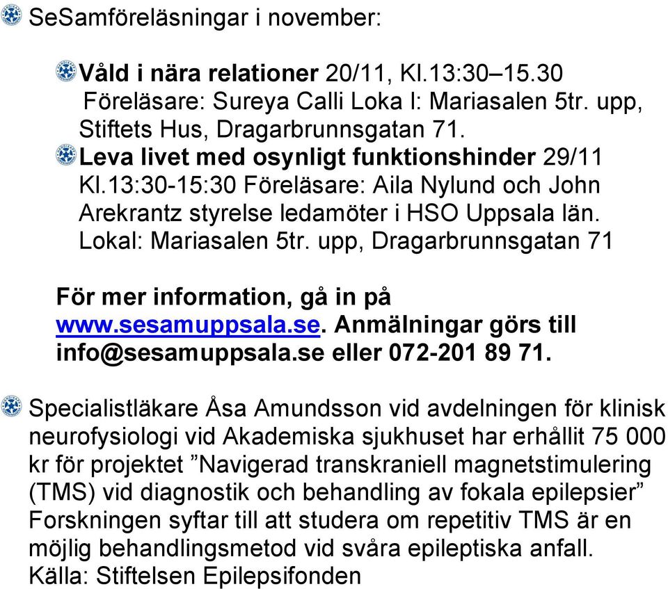 upp, Dragarbrunnsgatan 71 För mer information, gå in på www.sesamuppsala.se. Anmälningar görs till info@sesamuppsala.se eller 072-201 89 71.
