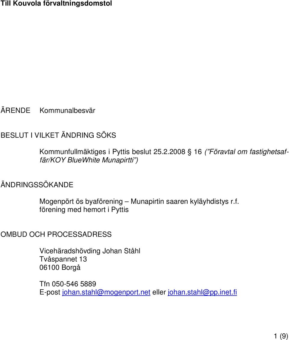 .2.2008 16 ( Föravtal om fastighetsaffär/koy BlueWhite Munapirtti ) ÄNDRINGSSÖKANDE Mogenpört ös byaförening