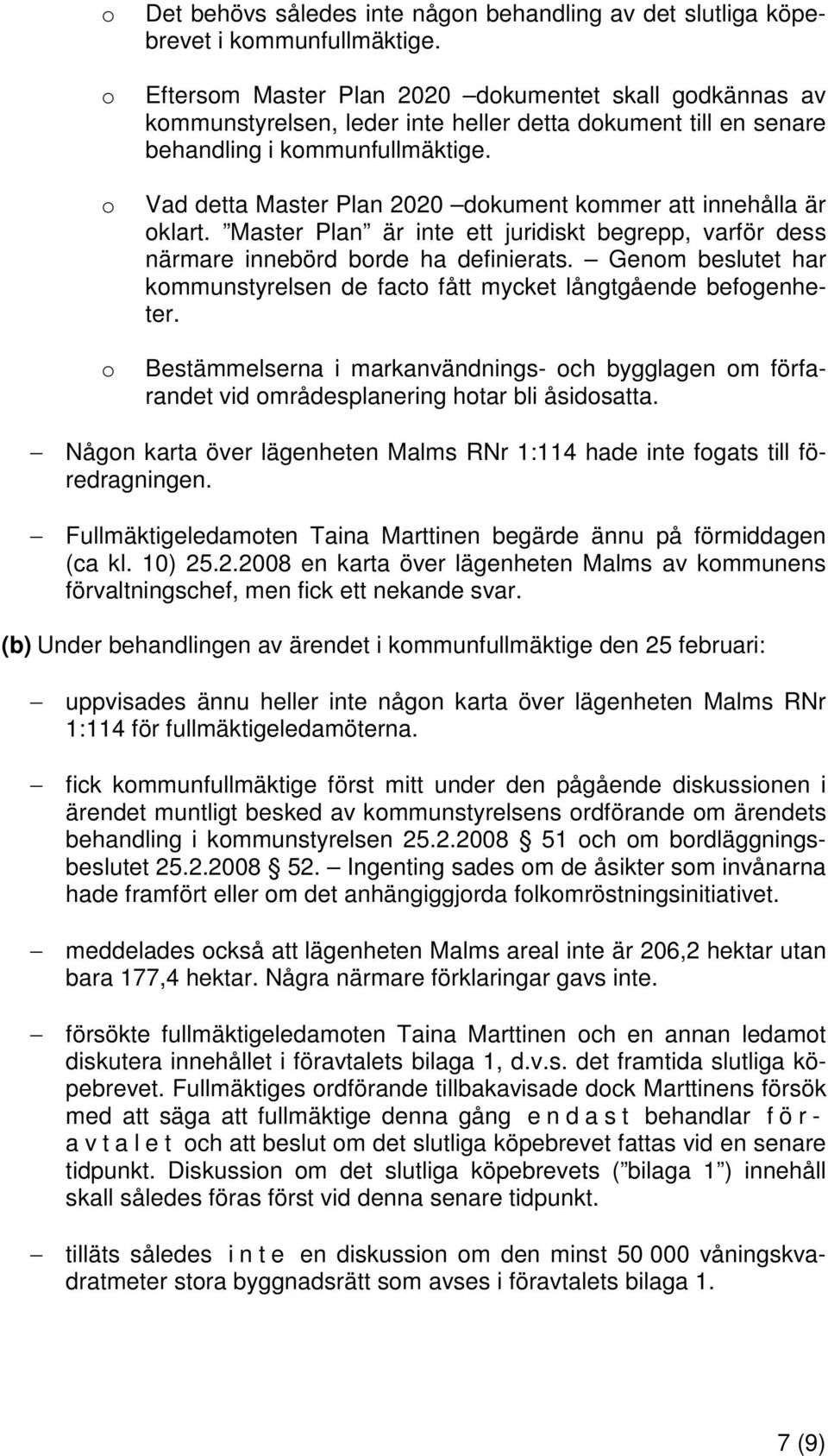o o Vad detta Master Plan 2020 dokument kommer att innehålla är oklart. Master Plan är inte ett juridiskt begrepp, varför dess närmare innebörd borde ha definierats.