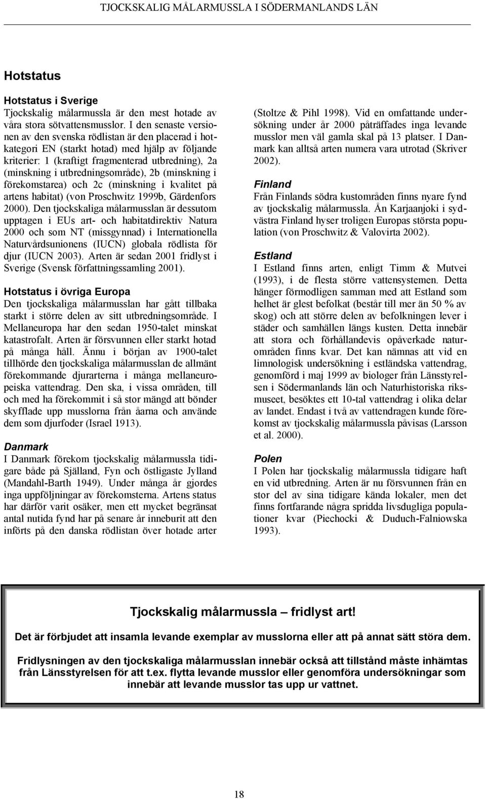 utbredningsområde), 2b (minskning i förekomstarea) och 2c (minskning i kvalitet på artens habitat) (von Proschwitz 1999b, Gärdenfors 2000).