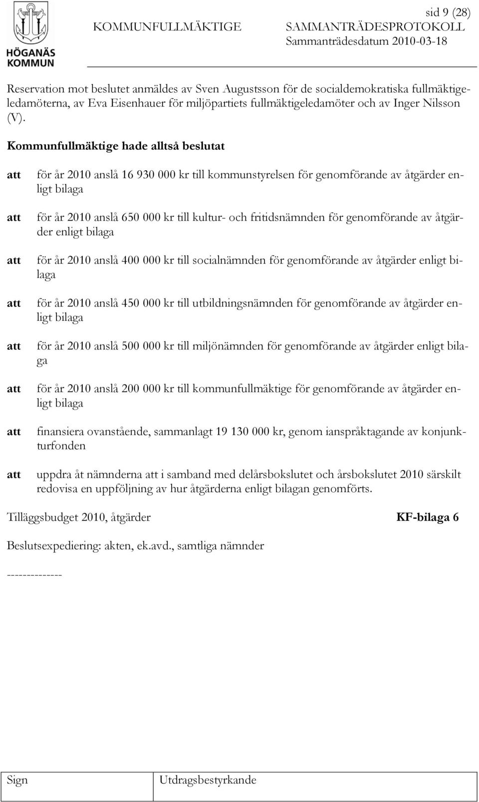 genomförande av åtgärder enligt bilaga för år 2010 anslå 400 000 kr till socialnämnden för genomförande av åtgärder enligt bilaga för år 2010 anslå 450 000 kr till utbildningsnämnden för genomförande