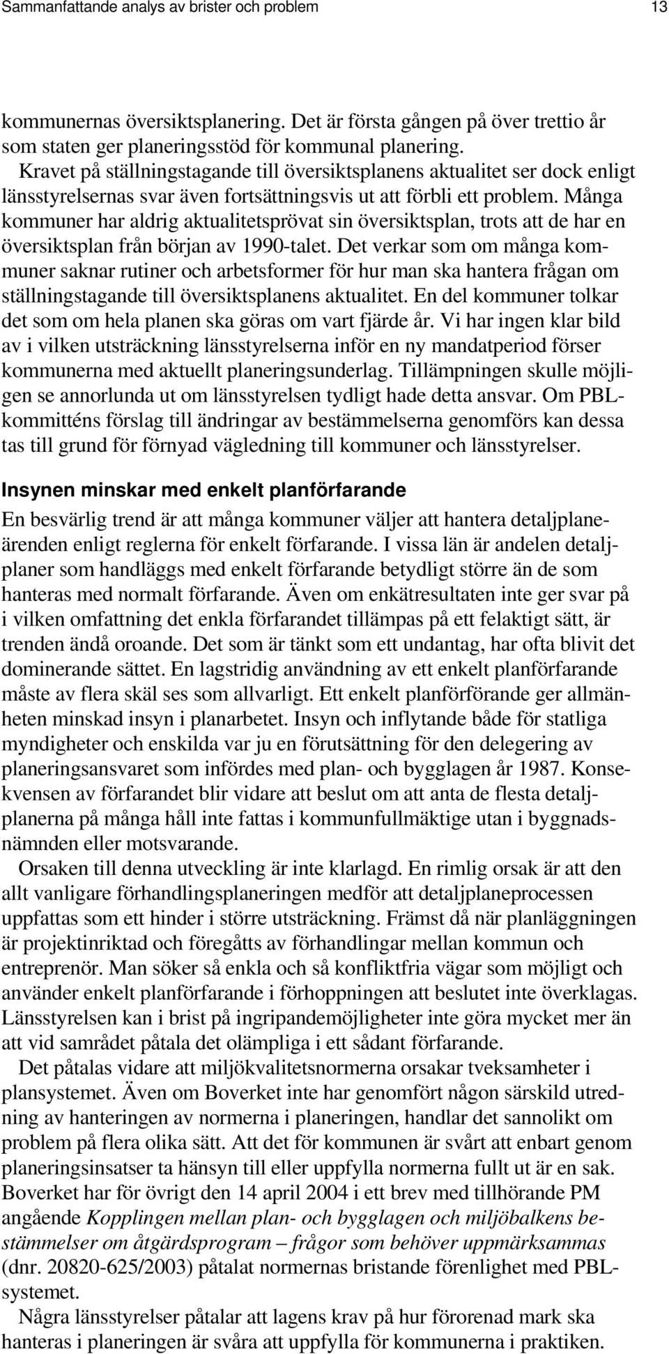 Många kommuner har aldrig aktualitetsprövat sin översiktsplan, trots att de har en översiktsplan från början av 1990-talet.