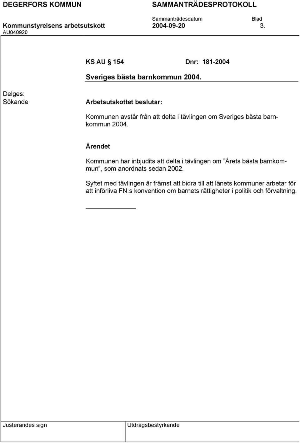 Kommunen har inbjudits att delta i tävlingen om Årets bästa barnkommun, som anordnats sedan 2002.