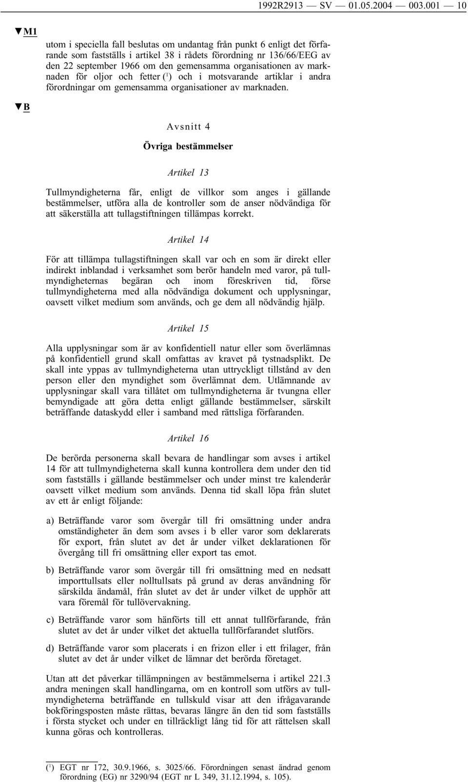 organisationen av marknaden för oljor och fetter ( 1 ) och i motsvarande artiklar i andra förordningar om gemensamma organisationer av marknaden.