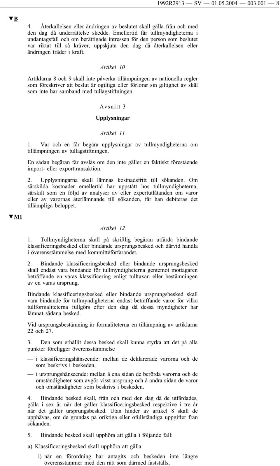 Artikel 10 Artiklarna 8 och 9 skall inte påverka tillämpningen av nationella regler som föreskriver att beslut är ogiltiga eller förlorar sin giltighet av skäl som inte har samband med