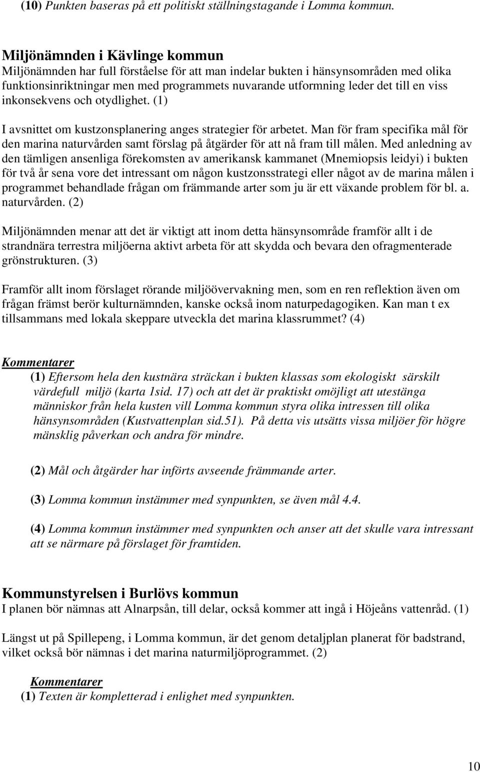 viss inkonsekvens och otydlighet. (1) I avsnittet om kustzonsplanering anges strategier för arbetet.