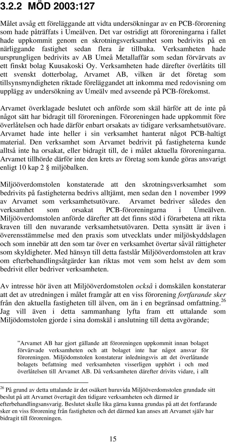 Verksamheten hade ursprungligen bedrivits av AB Umeå Metallaffär som sedan förvärvats av ett finskt bolag Kuusakoski Oy.