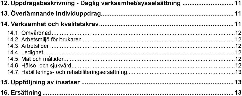 Arbetstider... 12 14.4. Ledighet... 12 14.5. Mat och måltider... 12 14.6. Hälso- och sjukvård... 12 14.7.