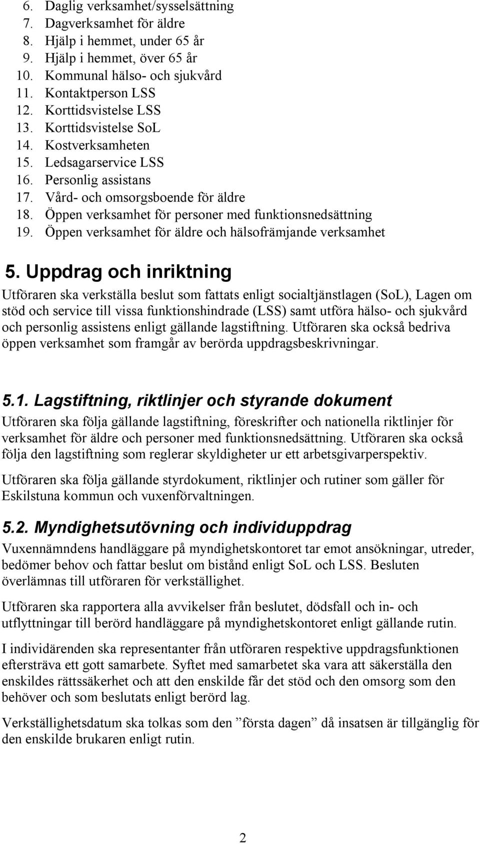 Öppen verksamhet för personer med funktionsnedsättning 19. Öppen verksamhet för äldre och hälsofrämjande verksamhet 5.