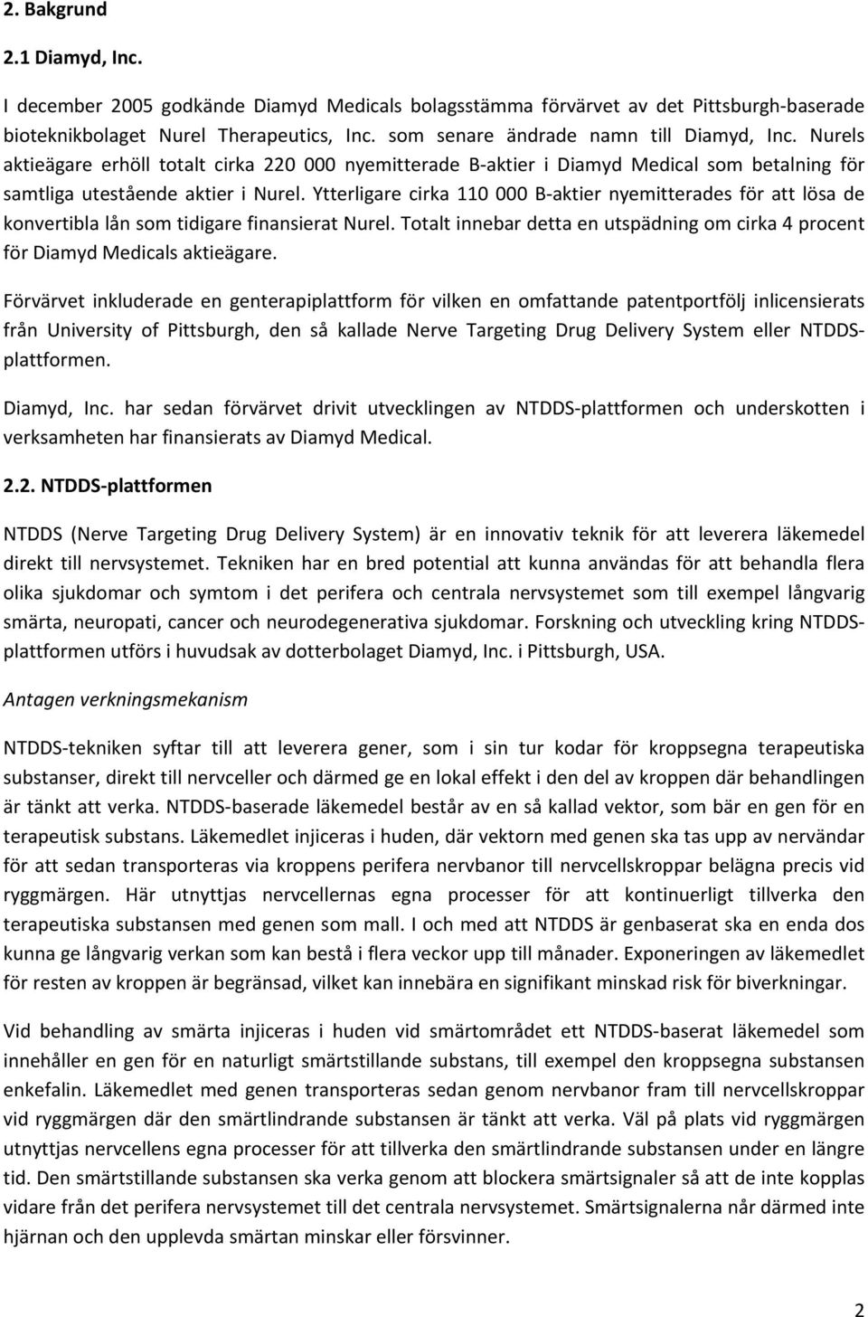 Ytterligare cirka 110 000 B aktier nyemitterades för att lösa de konvertibla lån som tidigare finansierat Nurel. Totalt innebar detta en utspädning om cirka 4 procent för Diamyd Medicals aktieägare.