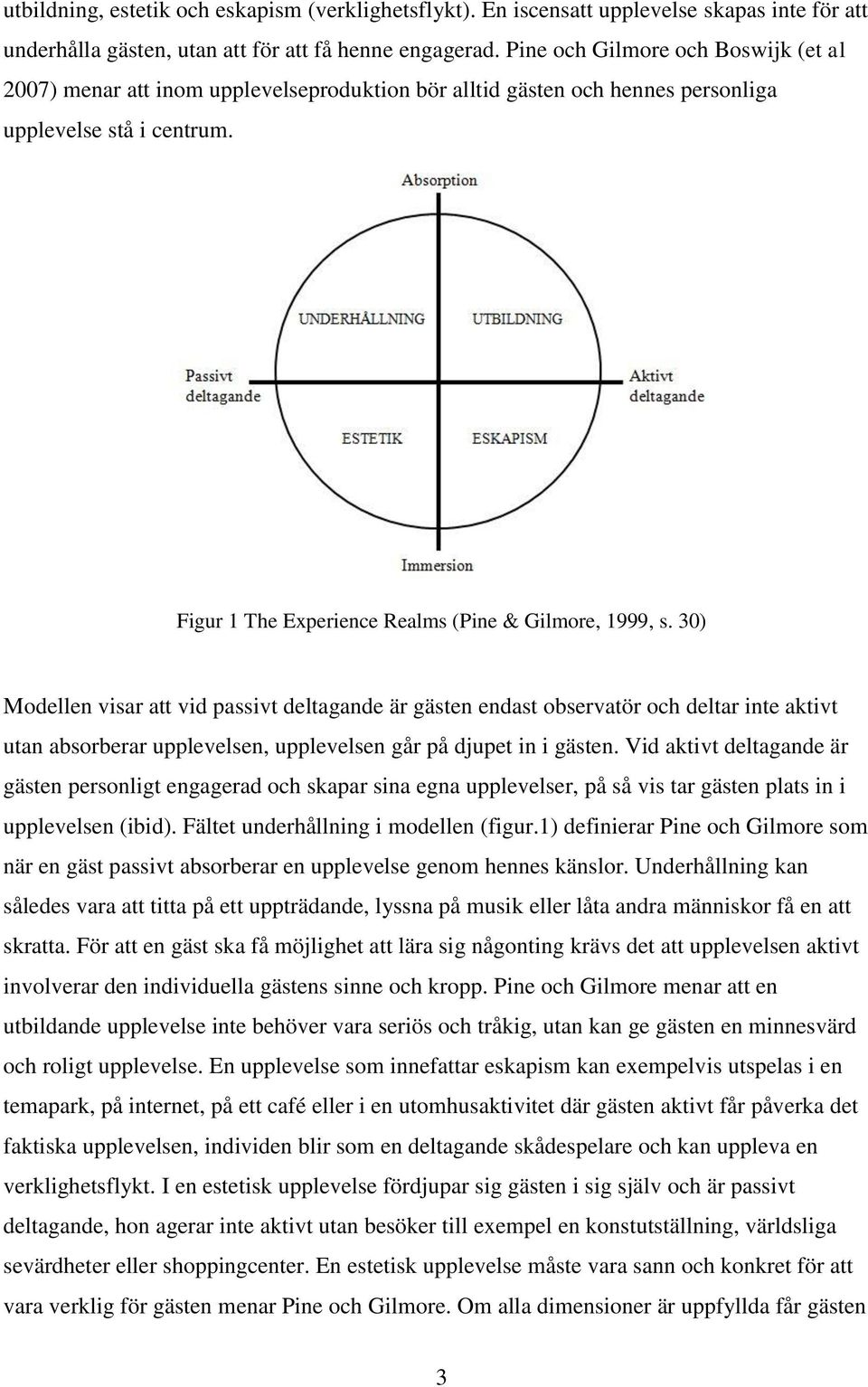 30) Modellen visar att vid passivt deltagande är gästen endast observatör och deltar inte aktivt utan absorberar upplevelsen, upplevelsen går på djupet in i gästen.