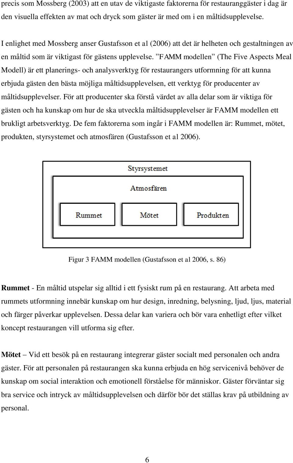 FAMM modellen (The Five Aspects Meal Modell) är ett planerings- och analysverktyg för restaurangers utformning för att kunna erbjuda gästen den bästa möjliga måltidsupplevelsen, ett verktyg för