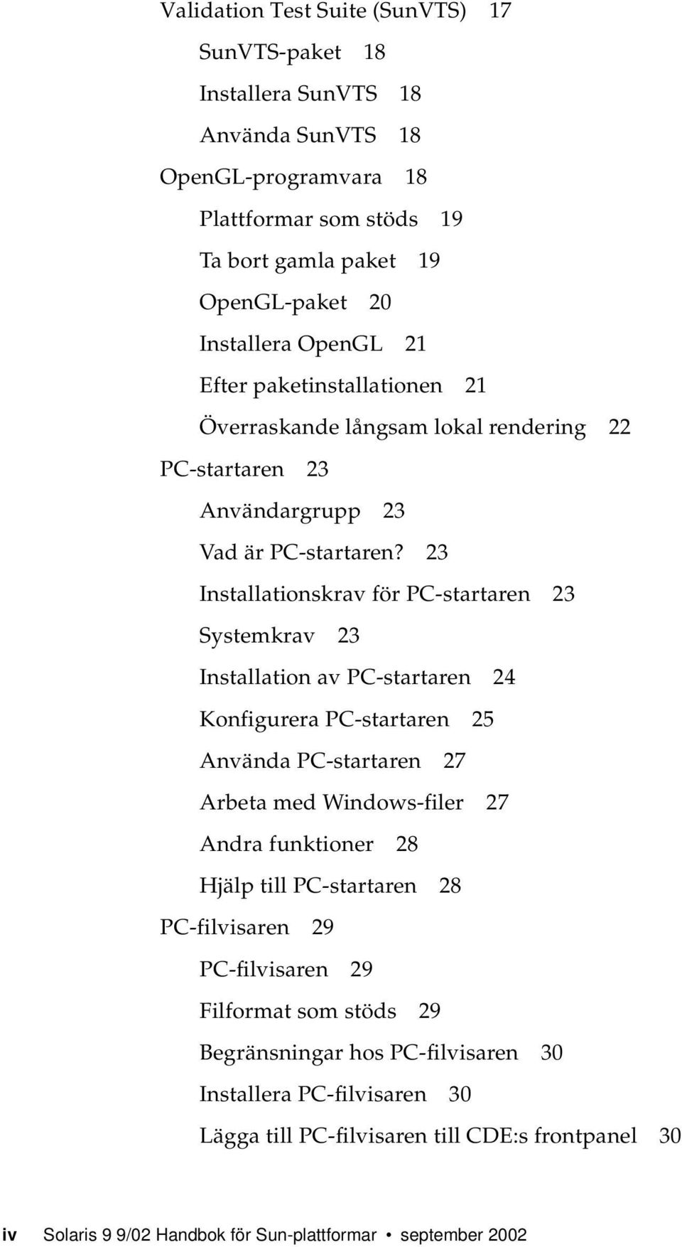 23 Installationskrav för PC-startaren 23 Systemkrav 23 Installation av PC-startaren 24 Konfigurera PC-startaren 25 Använda PC-startaren 27 Arbeta med Windows-filer 27 Andra funktioner 28