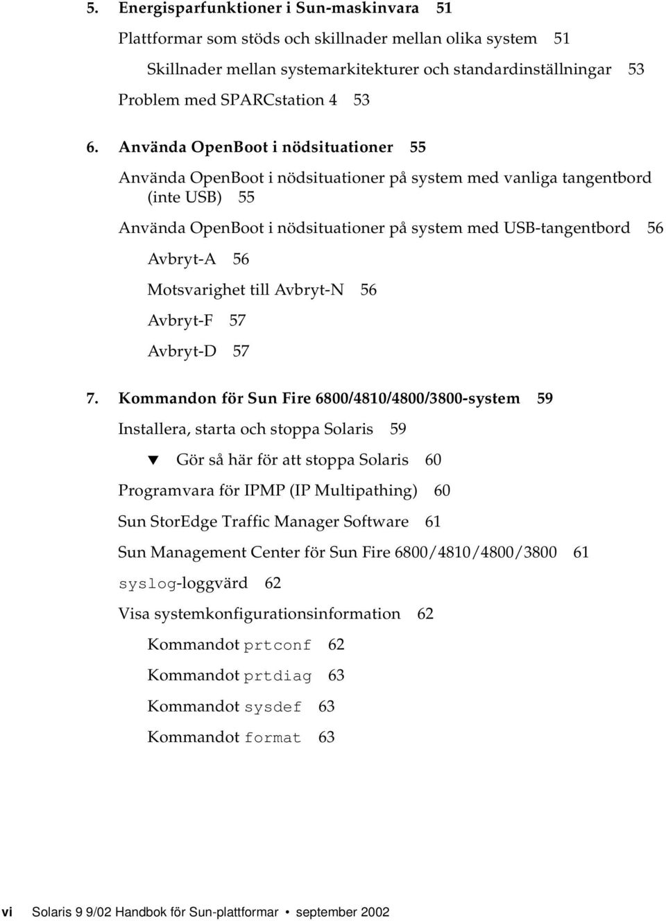 56 Motsvarighet till Avbryt-N 56 Avbryt-F 57 Avbryt-D 57 7.