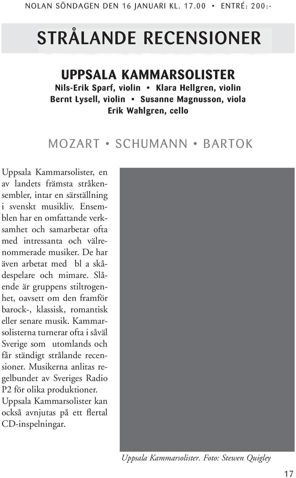 UM AN N B A R T O K Uppsala Kammarsolister, en av landets främsta stråkensembler, intar en särställning i svenskt musikliv.