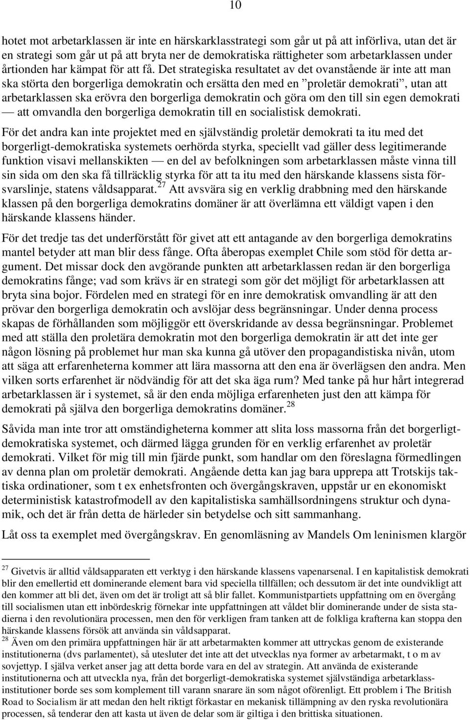 Det strategiska resultatet av det ovanstående är inte att man ska störta den borgerliga demokratin och ersätta den med en proletär demokrati, utan att arbetarklassen ska erövra den borgerliga