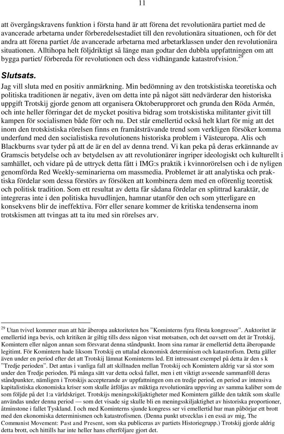 Alltihopa helt följdriktigt så länge man godtar den dubbla uppfattningen om att bygga partiet/ förbereda för revolutionen och dess vidhängande katastrofvision. 29 Slutsats.
