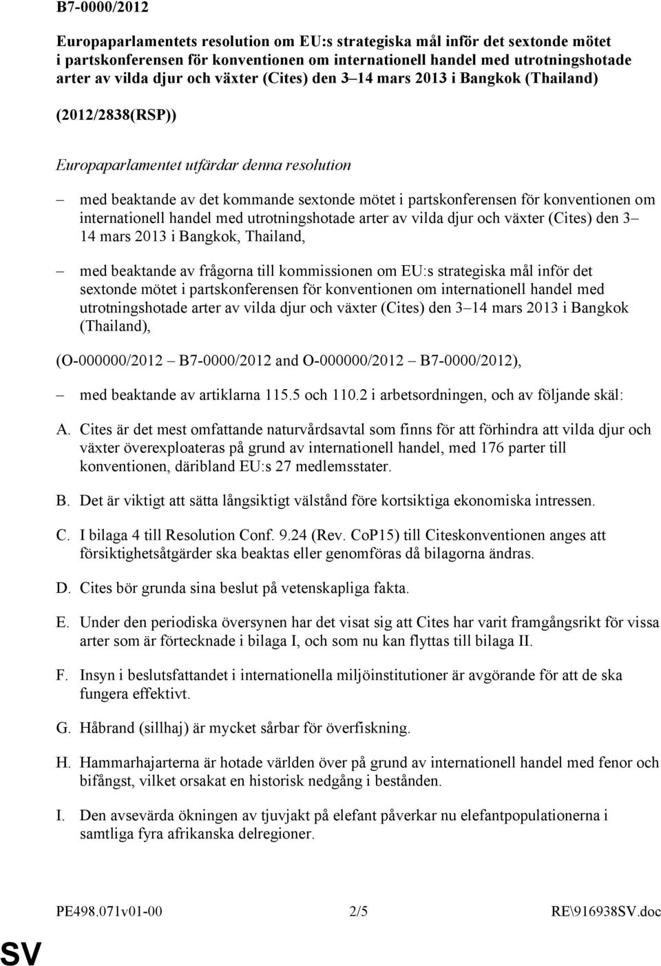 utrtningshtade arter av vilda djur ch växter (Cites) den 3 14 mars 2013 i Bangkk, Thailand, med beaktande av frågrna till kmmissinen m EU:s strategiska mål inför det sextnde mötet i partsknferensen