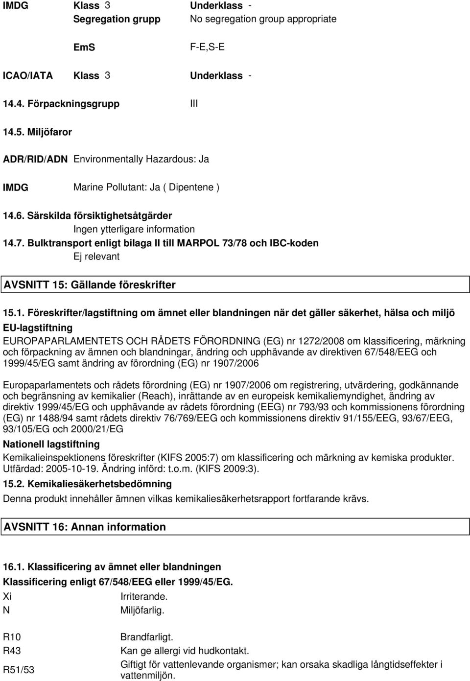 Bulktransport enligt bilaga II till MARPOL 73/78 och IBC-koden Ej relevant AVSNITT 15