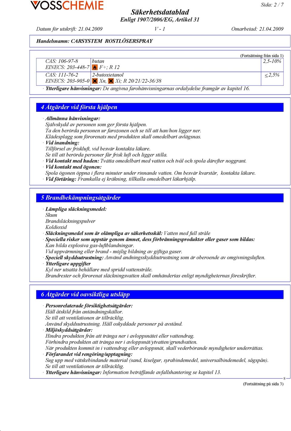 (Fortsättning från sida 1) 2,5-10% 2,5% 4 Åtgärder vid första hjälpen Allmänna hänvisningar: jälvskydd av personen som ger första hjälpen.