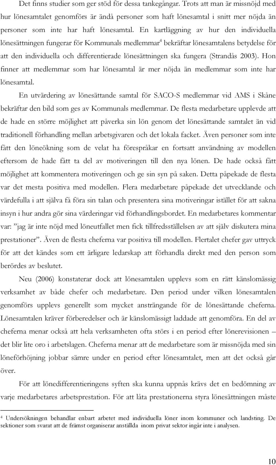 En kartläggning av hur den individuella lönesättningen fungerar för Kommunals medlemmar 4 bekräftar lönesamtalens betydelse för att den individuella och differentierade lönesättningen ska fungera