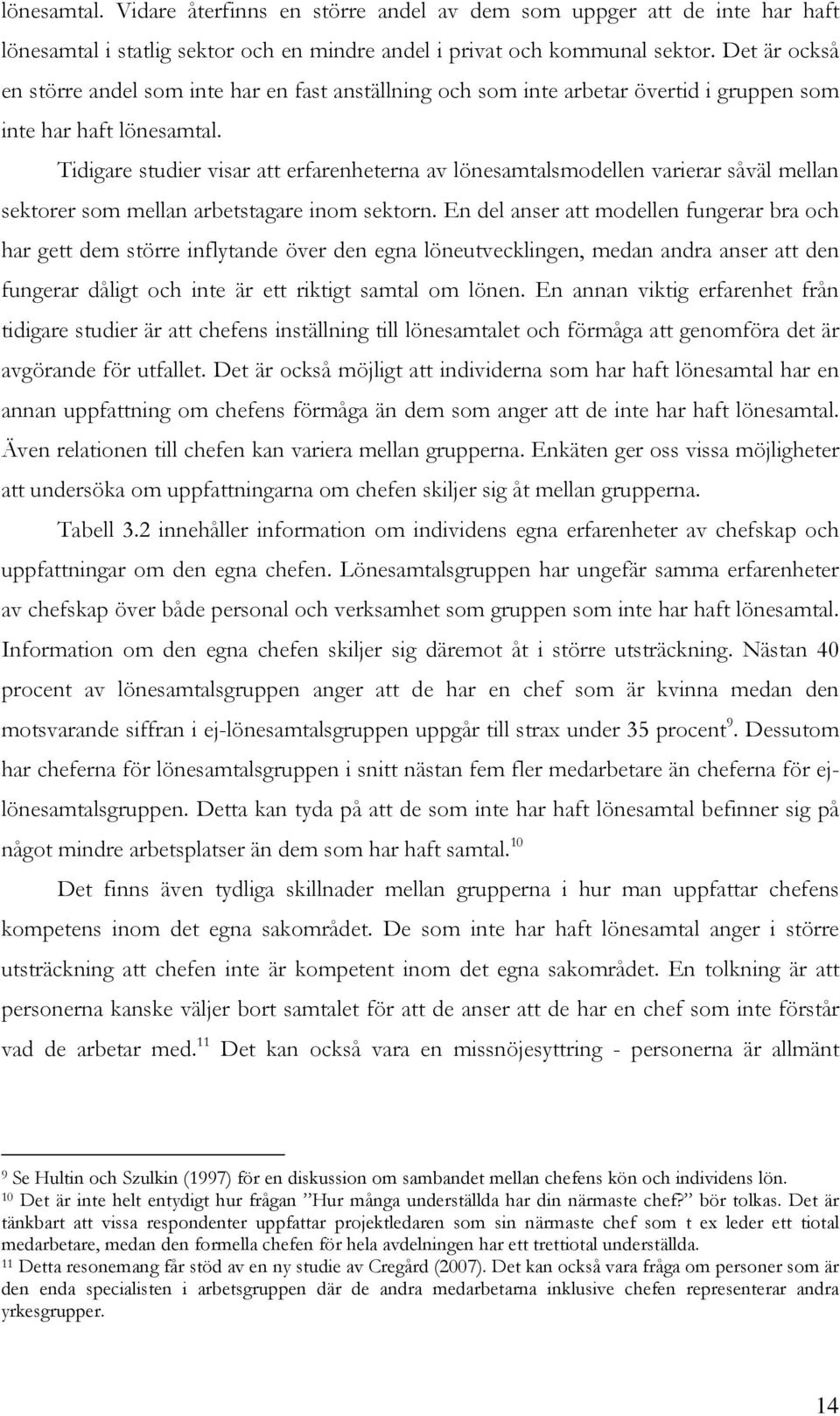 Tidigare studier visar att erfarenheterna av lönesamtalsmodellen varierar såväl mellan sektorer som mellan arbetstagare inom sektorn.