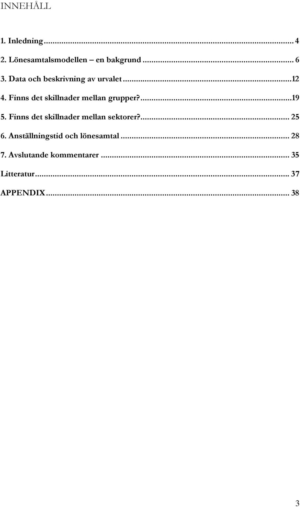 ...19 5. Finns det skillnader mellan sektorer?... 25 6.