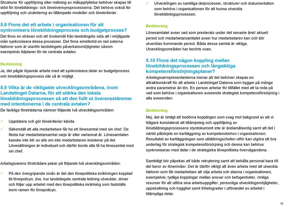 Utvecklingen av samtliga delprocesser, strukturer och dokumentation som behövs i organisationen för att kunna utveckla lönebildningsprocessen. 5.