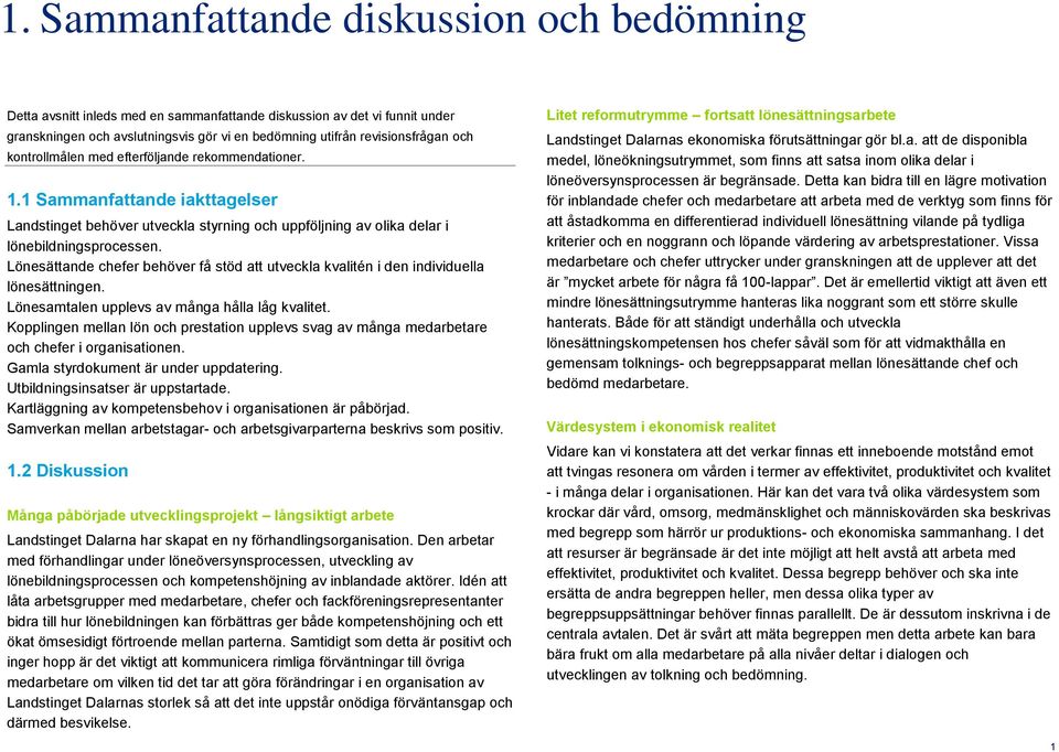 Lönesättande chefer behöver få stöd att utveckla kvalitén i den individuella lönesättningen. Lönesamtalen upplevs av många hålla låg kvalitet.