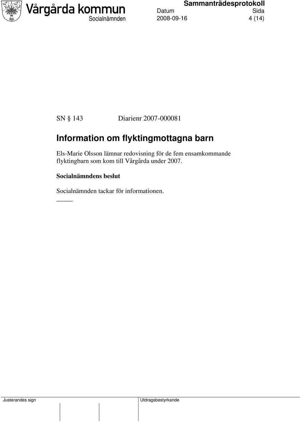 redovisning för de fem ensamkommande flyktingbarn som kom