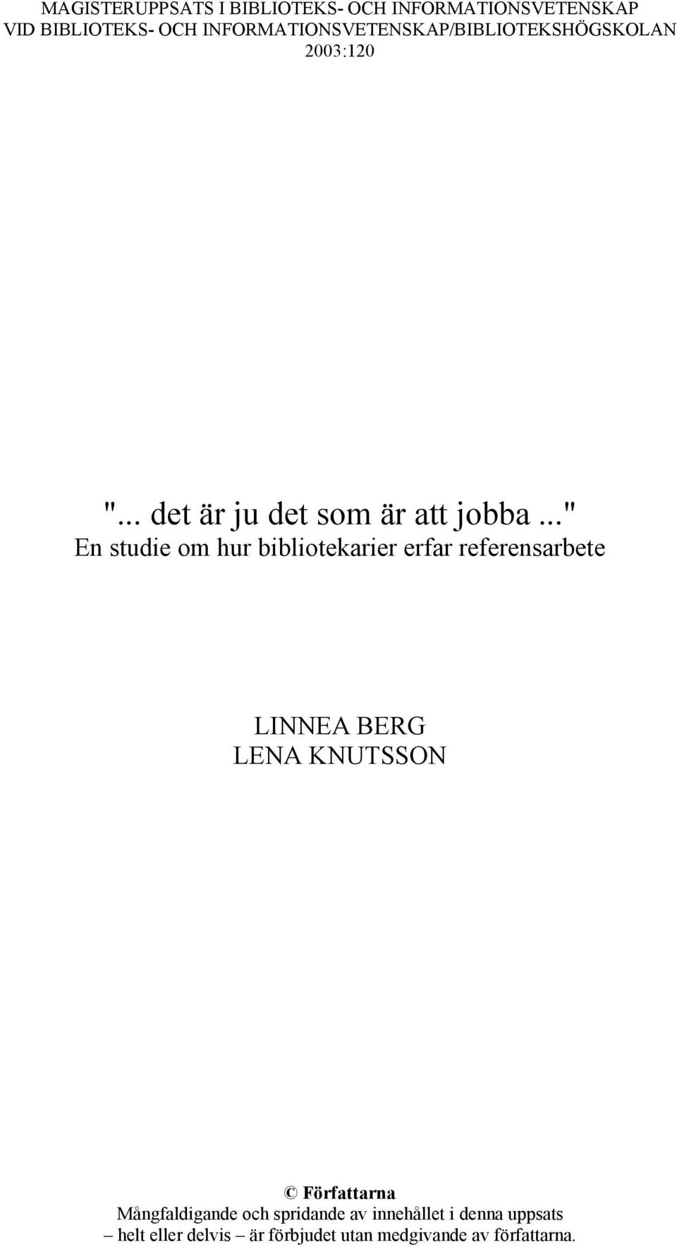 .." En studie om hur bibliotekarier erfar referensarbete LINNEA BERG LENA KNUTSSON Författarna