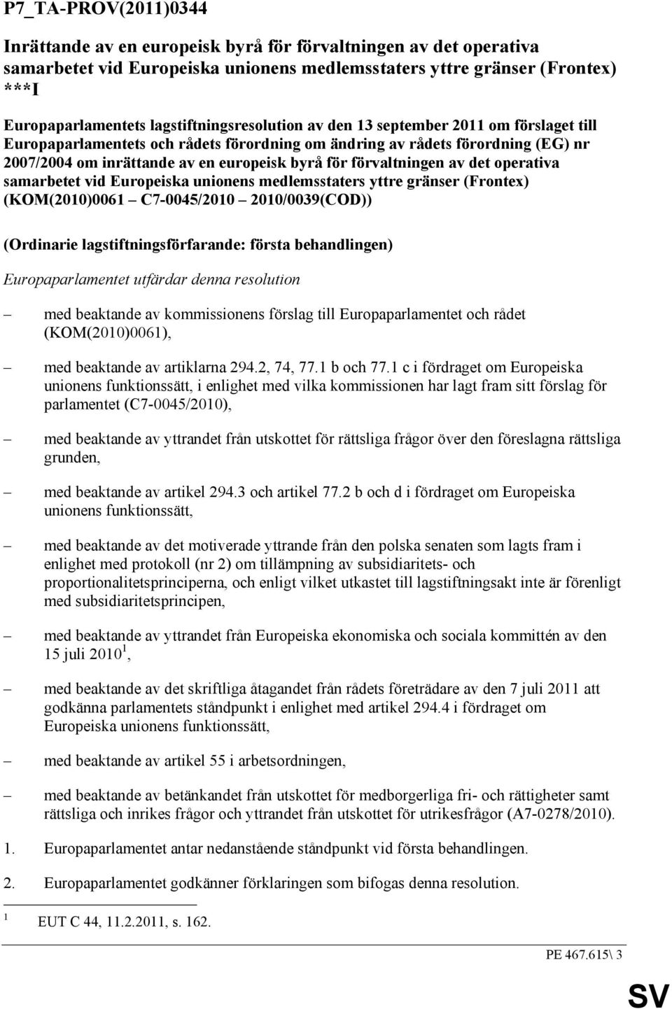 förvaltningen av det operativa samarbetet vid Europeiska unionens medlemsstaters yttre gränser (Frontex) (KOM(2010)0061 C7-0045/2010 2010/0039(COD)) (Ordinarie lagstiftningsförfarande: första